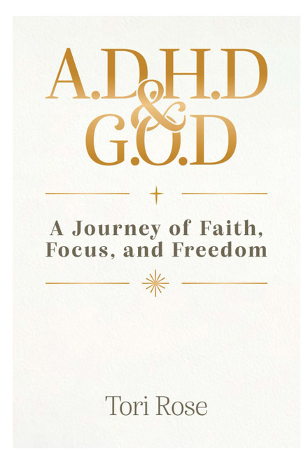 A.D.H.D. & G.O.D: A Journey of Faith, Focus, and Freedom