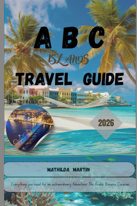 ABC Islands Travel Guide 2026: Everything you need for an extraordinary