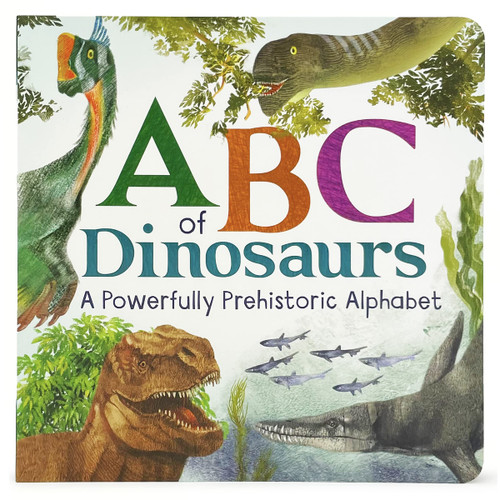 ABCs of Dinosaur: A Powerfully Prehistoric Alphabet - ABC First Learning