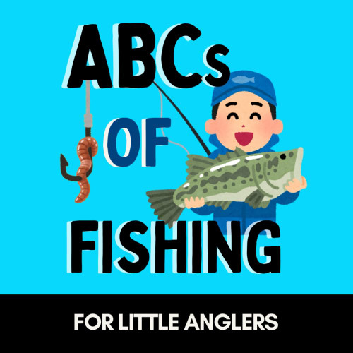ABCs of Fishing: A Fun Alphabet Book for Little Anglers and Future