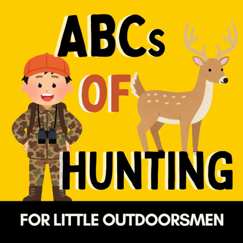 ABCs of Hunting: A Fun Alphabet Book for Future Hunters and Little