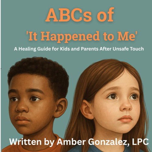 ABCs of 'It Happened to Me': Healing After Unsafe Touch: Healing After