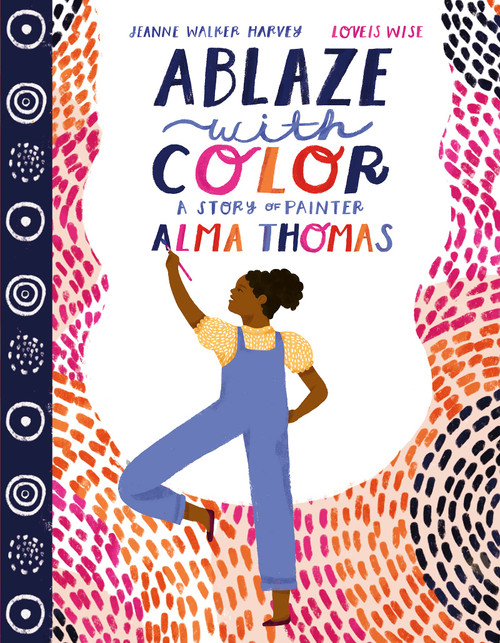 Ablaze with Color: A Story of Painter Alma Thomas: An Inspiring