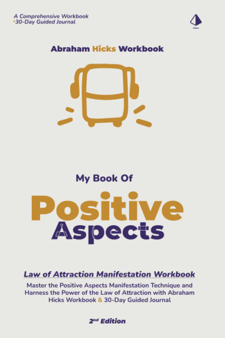 Abraham Hicks Workbook: My Book of Positive Aspects Manifestations &