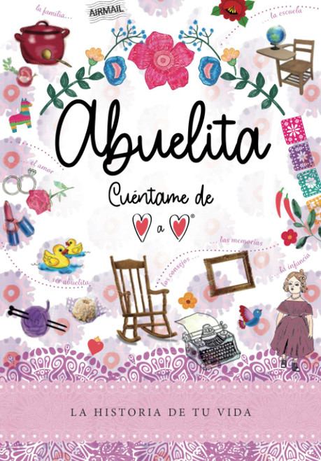 Abuelita, Cuéntame de Corazón a Corazón: La Historia de tu Vida (Spanish Edition)