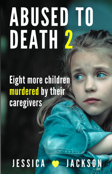 ABUSED TO DEATH 2: Eight more innocent children tortured and murdered