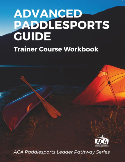 ACA Advanced Paddlesports Guide - Trainer Course Workbook