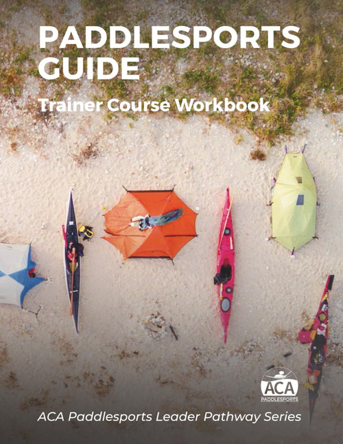 ACA Paddlesports Guide - Trainer Course Workbook