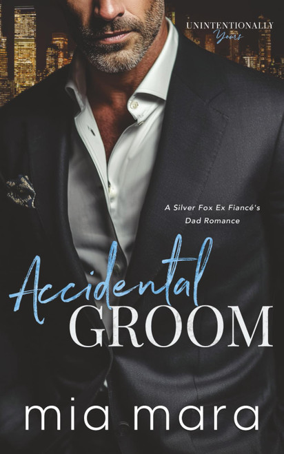Accidental Groom: A Silver Fox Ex Fiancé's Dad Romance