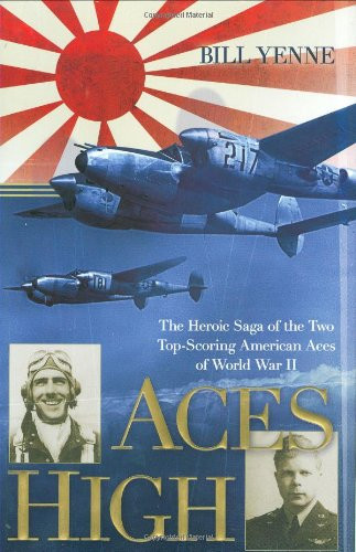 Aces High: The Heroic Saga of the Two Top-Scoring American Aces of World