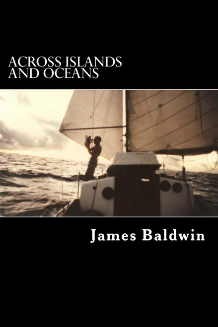Across Islands and Oceans: A Journey Alone Around the World By Sail and