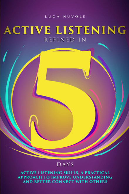 Active Listening Refined in 5 Days: Active Listening Skills