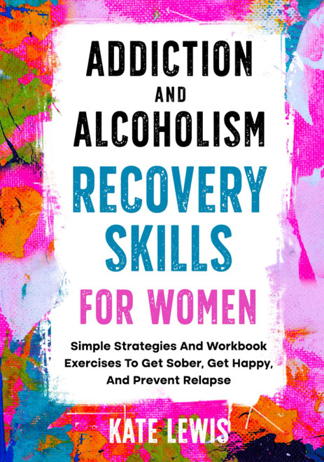 Addiction And Alcoholism Recovery Skills For Women