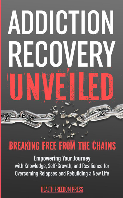 Addiction Recovery Unveiled: Breaking Free From The Chains
