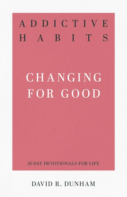 Addictive Habits: Changing for Good (31-Day Devotionals for Life)