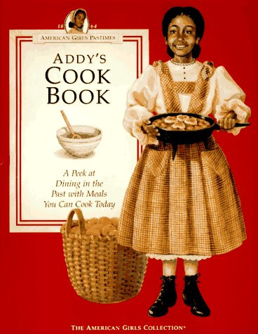 Addy's Cook Book: A Peek at Dining in the Past With Meals You Can Cook