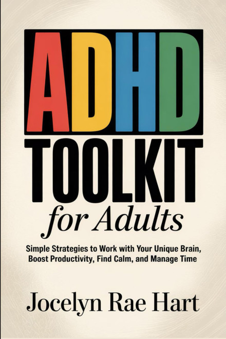 ADHD Toolkit for Adults: Simple Strategies to Work with Your Unique Brain