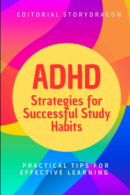 ADHD: Strategies for Successful Study Habits: Practical Tips for