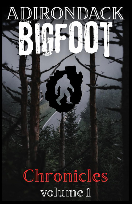 Adirondack Bigfoot Chronicles: Volume 1