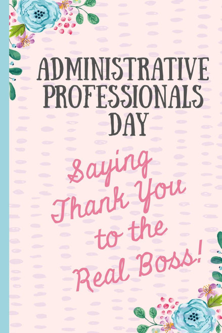 Administrative Professionals Day Saying Thank You to The Real Boss!