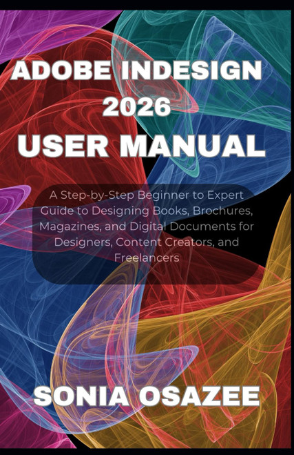 Adobe InDesign 2026 User Manual: A Step-by-Step Beginner to Expert Guide