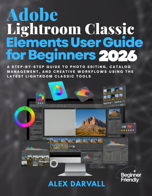 Adobe Lightroom Classic Elements User Guide for Beginners 2026