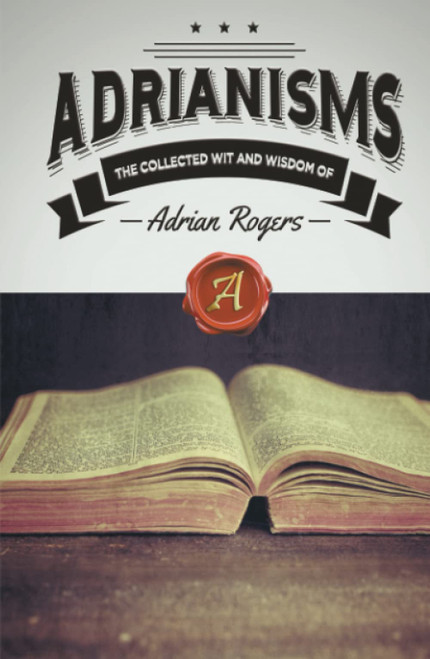 Adrianisms: The Collected Wit and Wisdom of Adrian Rogers