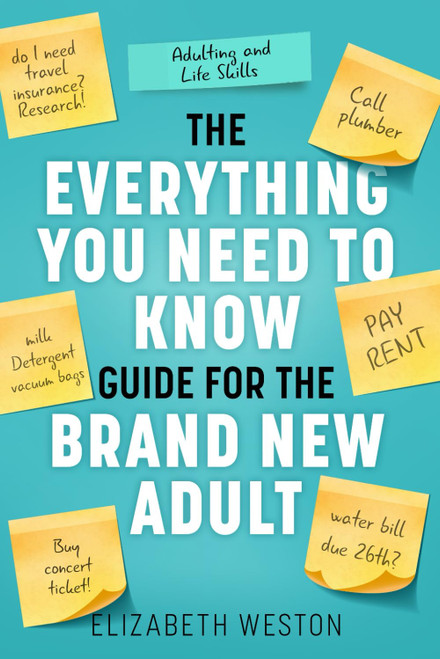 Adulting and Life Skills: The Everything You Need to Know Guide for the