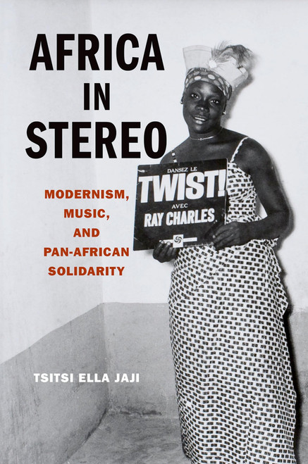 AFRICA IN STEREO: Modernism, Music, And Pan-African Solidarity