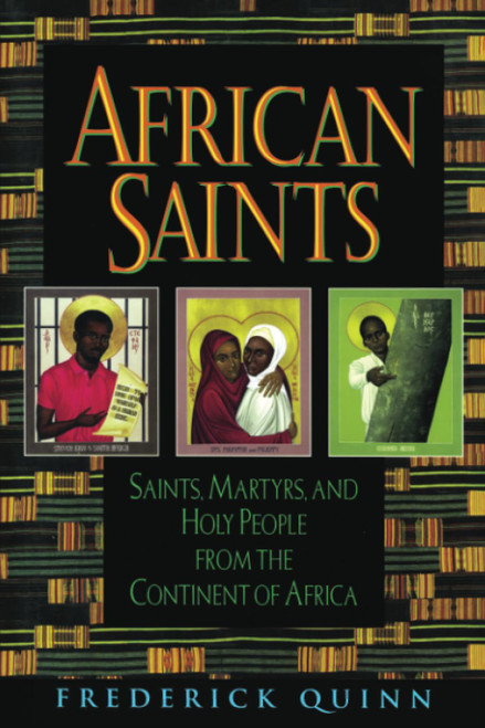 African Saints: Saints, Martyrs, and Holy People from the Continent of