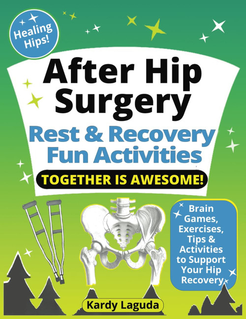 After Hip Surgery Rest & Recovery Fun Activities Together is Awesome