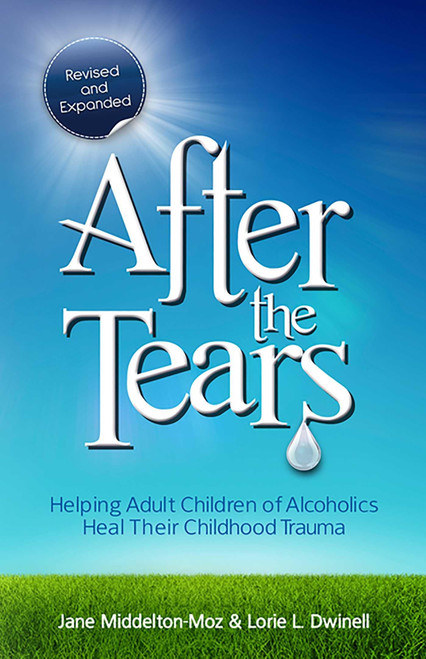 After the Tears: Helping Adult Children of Alcoholics Heal Their