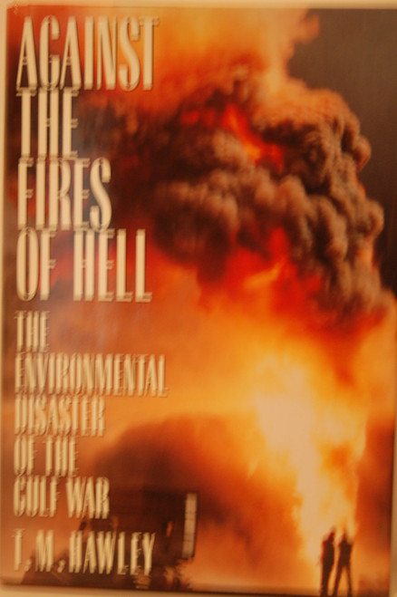 Against the Fires of Hell: The Environmental Disaster of the Gulf War