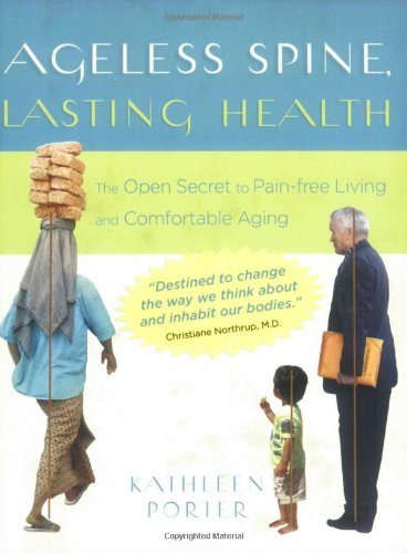 Ageless Spine, Lasting Health: The Open Secret to Pain-free Living and