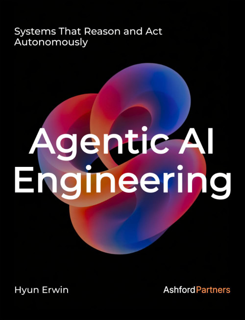 Agentic AI Engineering: Systems That Reason and Act Autonomously – Designing