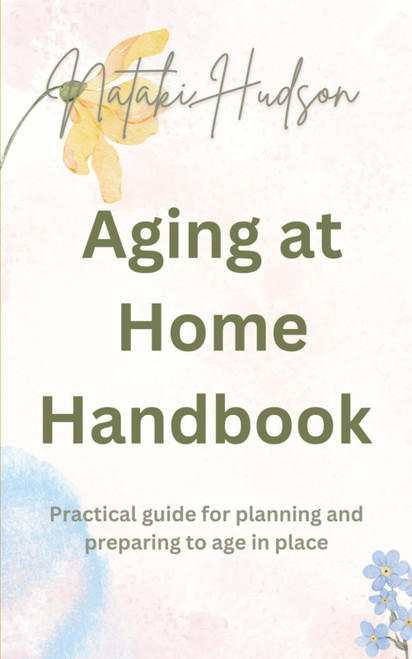 Aging at Home Handbook: Practical guide for planning and preparing to age