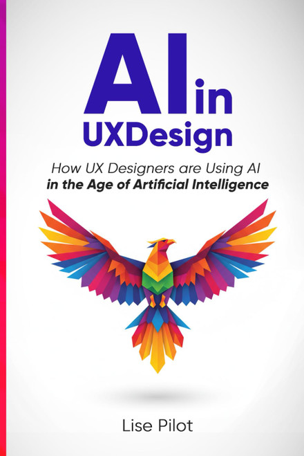 AI in UX Design: How UX Designers are Using AI in the Age of Artificial Intelligence (AI for UX Designersâ¢)
