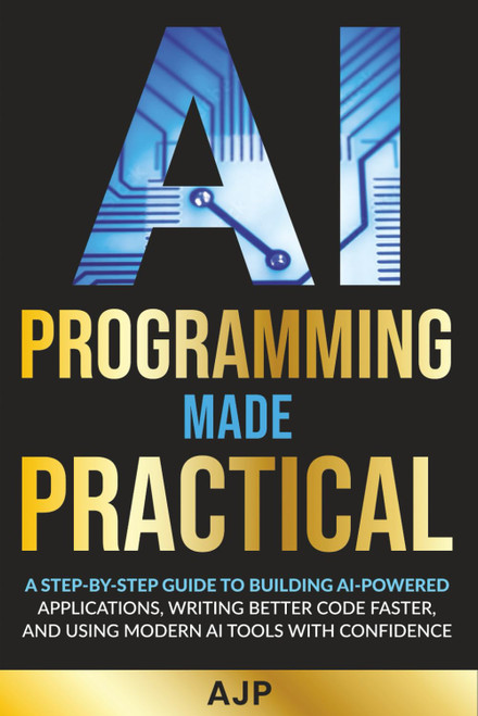 AI Programming Made Practical: A Step-by-Step Guide to Building