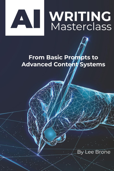 AI Writing Masterclass: From Basic Prompts to Advanced Content Systems