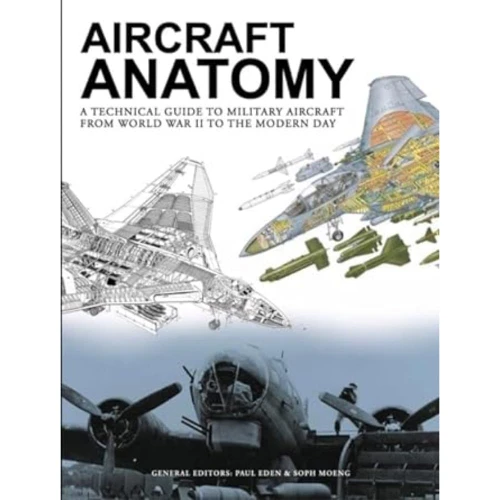 Aircraft Anatomy: A technical guide to military aircraft from World War