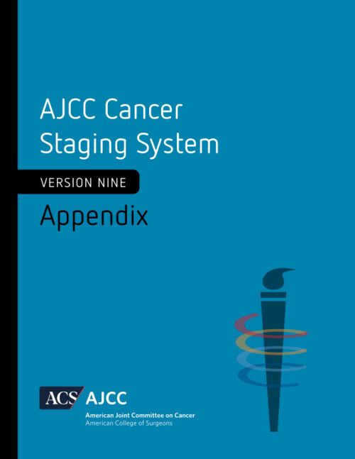 AJCC Cancer Staging System: Appendix: Version 9 of AJCC Cancer Staging