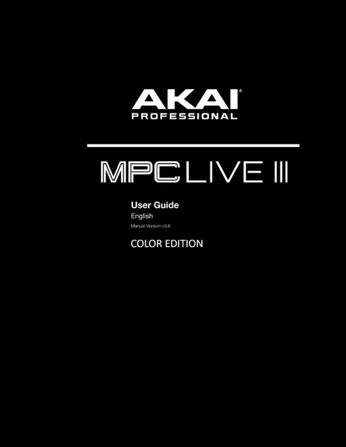 AKAI MPC LIVE III USER GUIDE: Color Edition