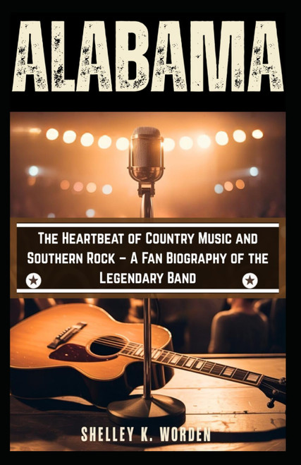 ALABAMA: The Heartbeat of Country Music and Southern Rock – A Fan Biography of the Legendary