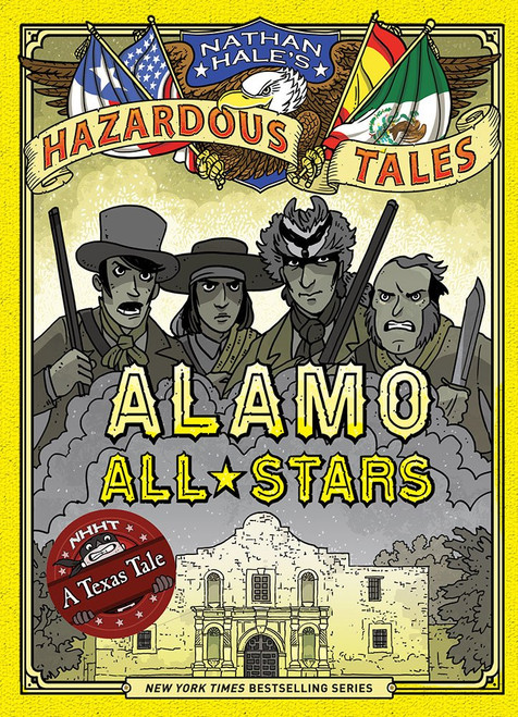Alamo All-Stars (Nathan Hale's Hazardous Tales #6) A Texas Tale (Volume 6)
