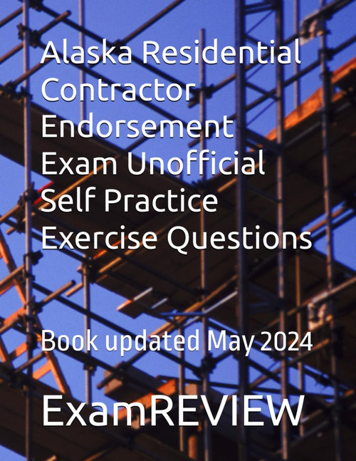 Alaska Residential Contractor Endorsement Exam Unofficial Self Practice