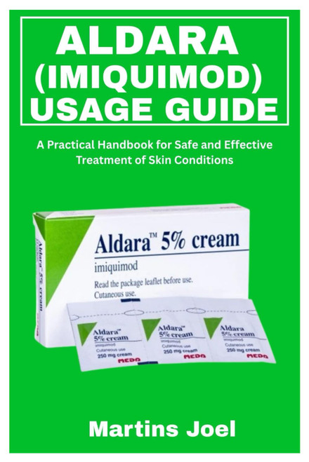ALDARA (IMIQUIMOD) USAGE GUIDE: A Practical Handbook for Safe and