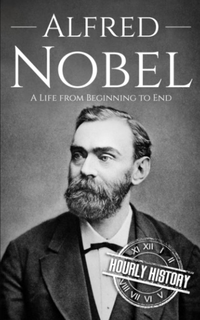 Alfred Nobel: A Life from Beginning to End
