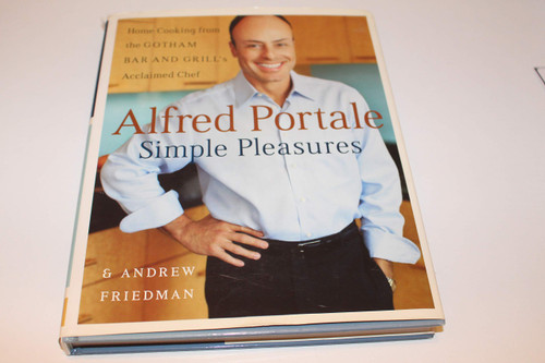 Alfred Portale Simple Pleasures: Home Cooking from the Gotham Bar and