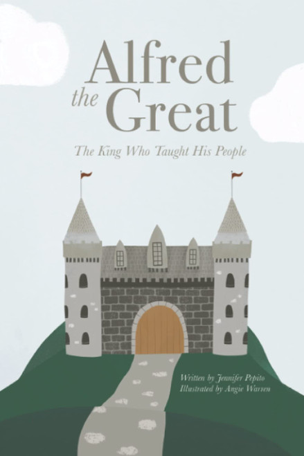 Alfred the Great: The King Who Taught His People