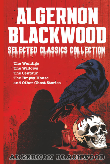 Algernon Blackwood Selected Classics Collection: The Wendigo